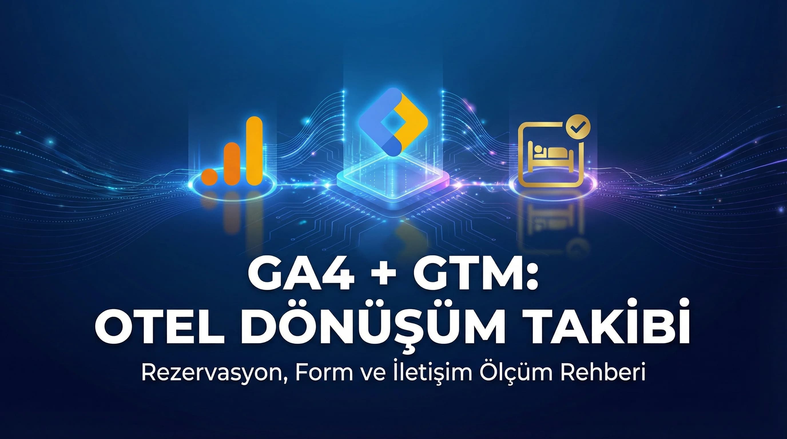 GA4 ve Tag Manager ile Otellerde Dönüşüm Takibi: Temel Rehber