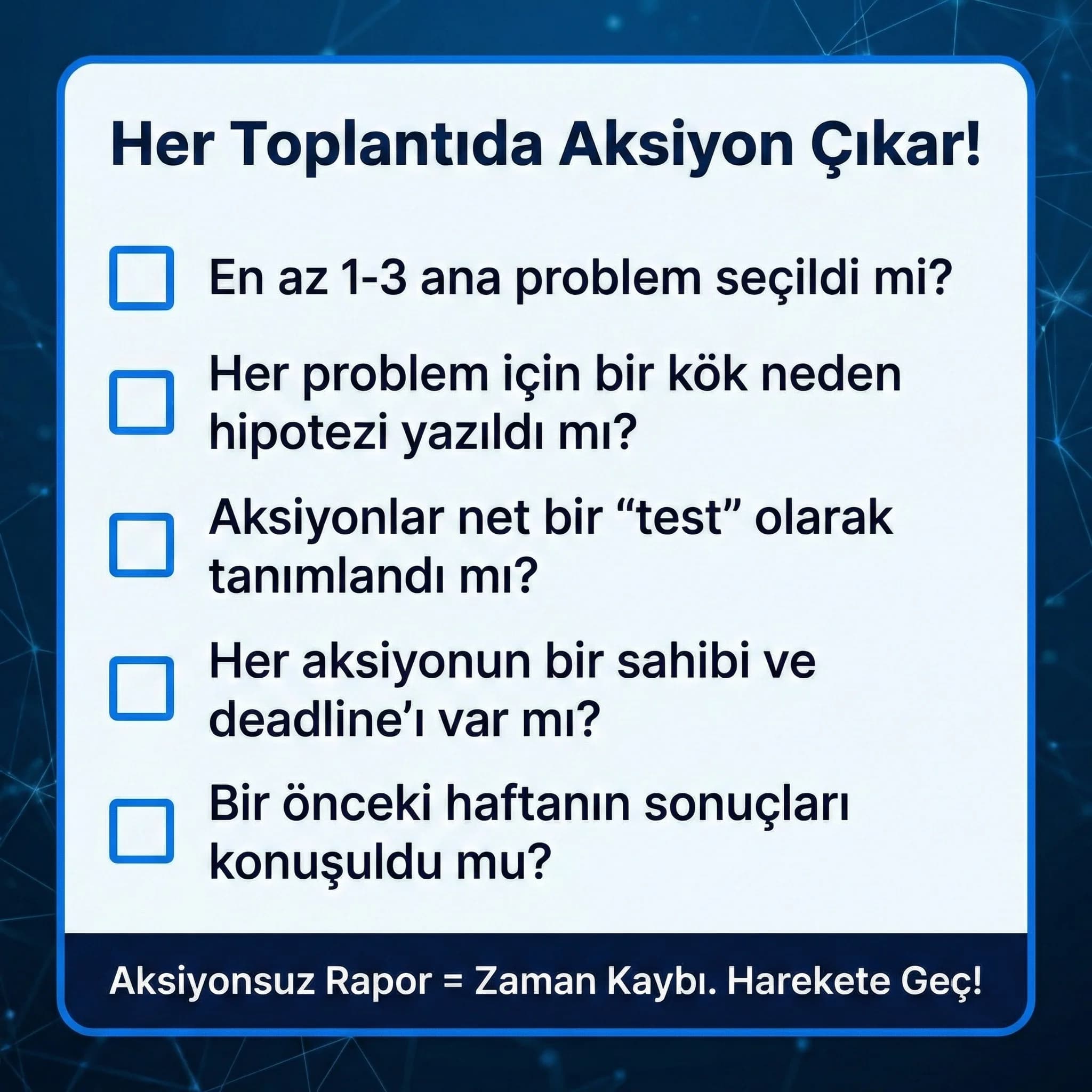 Rapor aksiyon checklist’i, her toplantı sonunda net aksiyon üretir