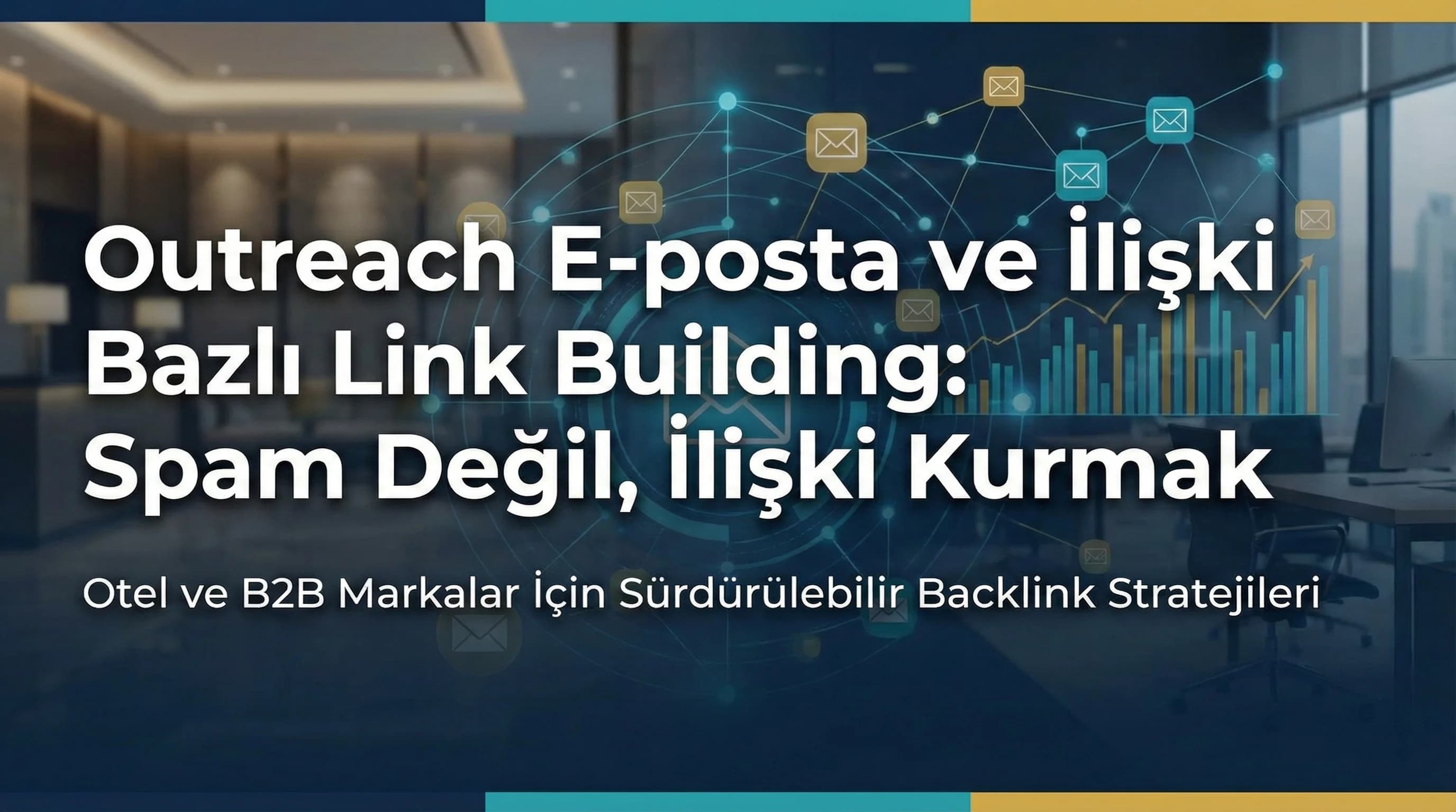 Outreach E-posta ve İlişki Bazlı Link Building: Spam Değil, İlişki Kurmak